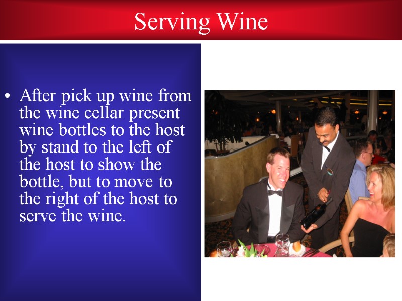 Serving Wine   After pick up wine from the wine cellar present wine